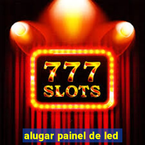 alugar painel de led